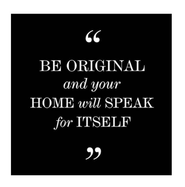 Be Original and your Home will speak for itself