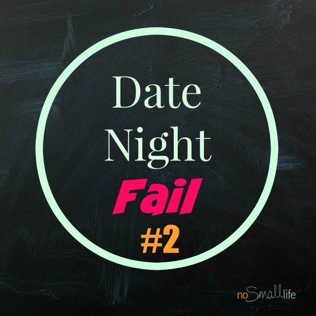 Date Night Fail Part 2-NoSmallLife